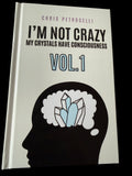 I'm Not Crazy My Crystals Have Consciousness Vol. 1 Chris Petrocelli